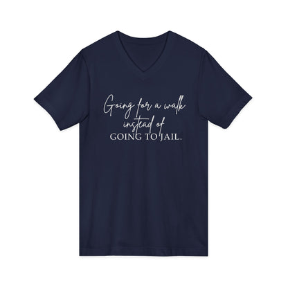 Going for a Walk Instead of Going to Jail Unisex V-Neck T-Shirt