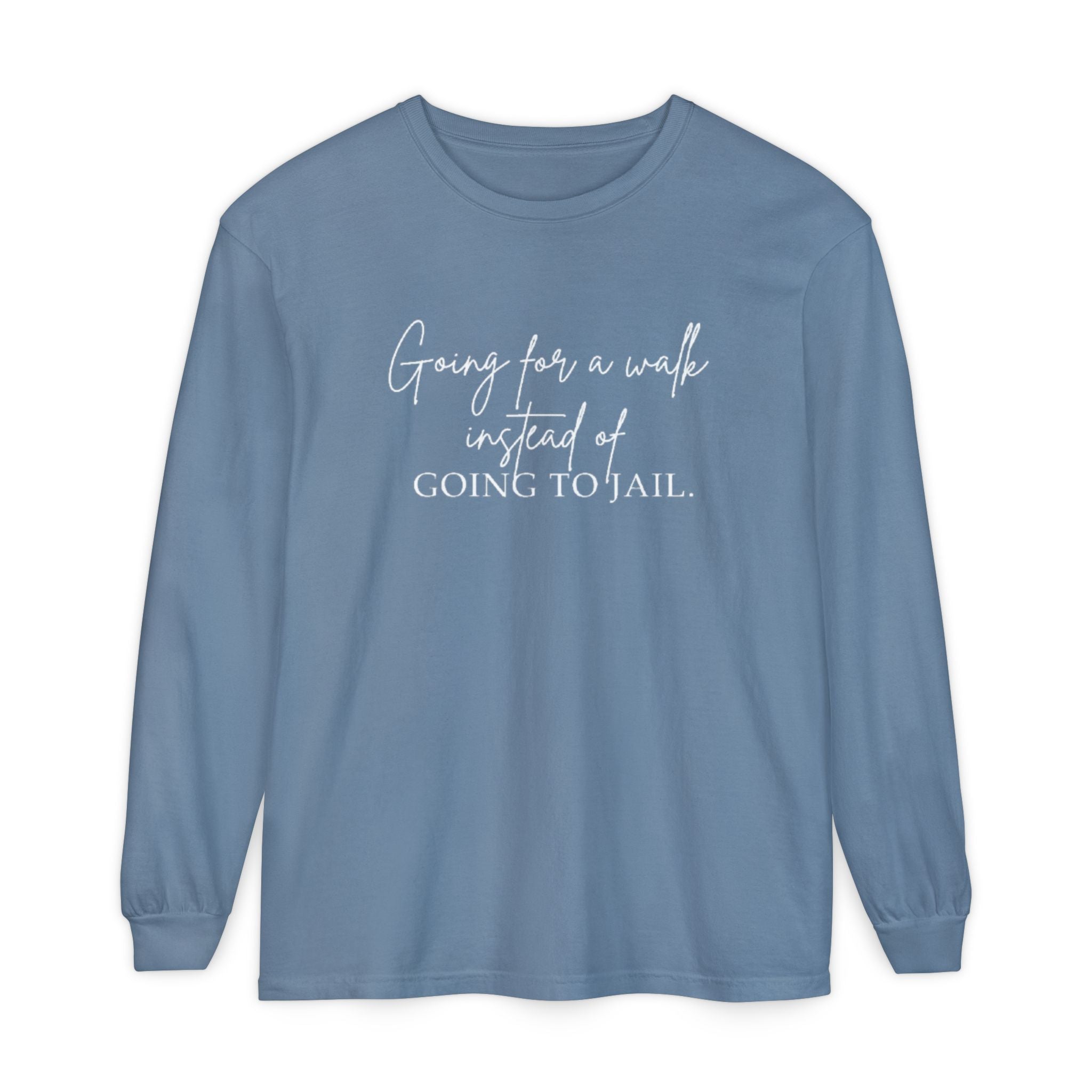Going for a Walk Instead of Going to Jail Unisex Long Sleeve T-Shirt