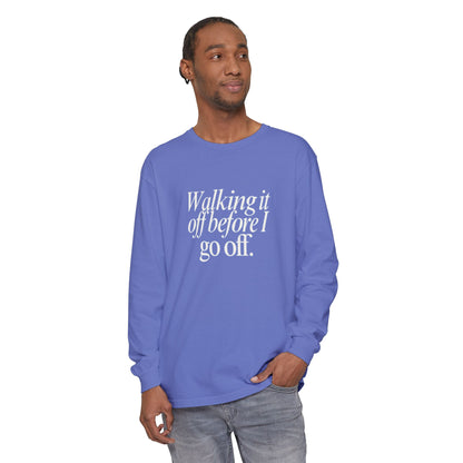 Walking It Off Before I Go Off Unisex Long Sleeve T-Shirt