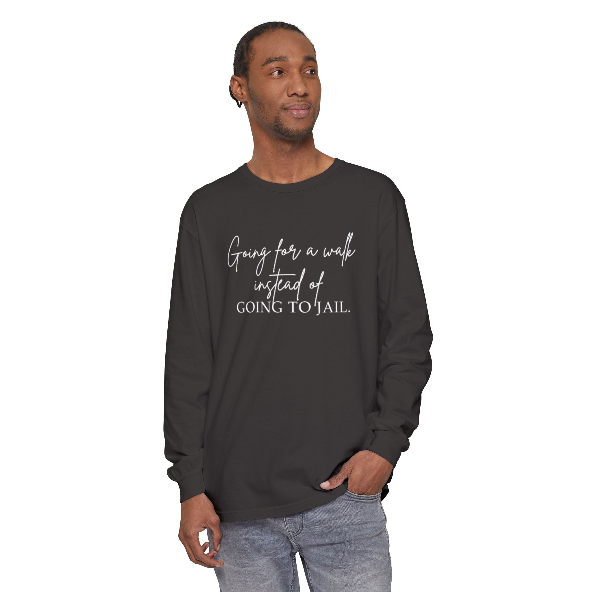 Going for a Walk Instead of Going to Jail Unisex Long Sleeve T-Shirt