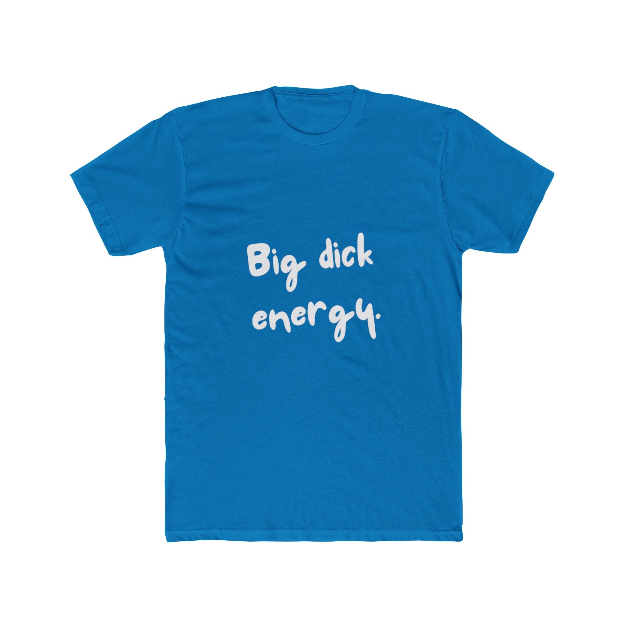 Big Dick Energy Unisex Cotton Crew T-Shirt