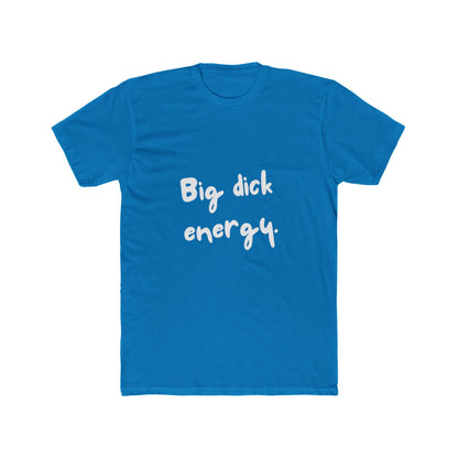 Big Dick Energy Unisex Cotton Crew T-Shirt
