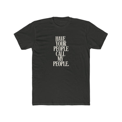 Have Your People Call My People Unisex Cotton Crew T-Shirt