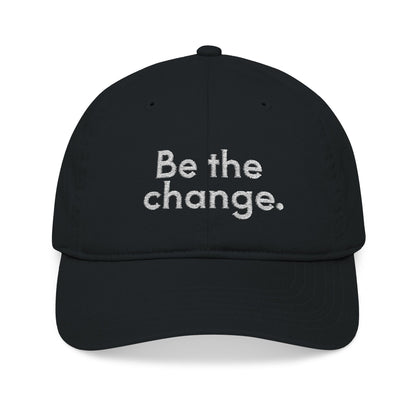 Be The Change Embroidered Organic Baseball Cap