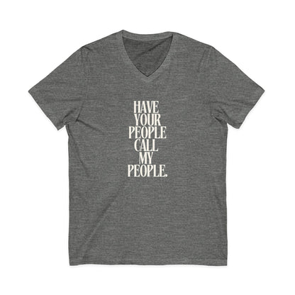 Have Your People Call My People Unisex V-Neck T-Shirt
