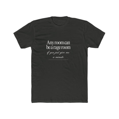 Any Room Can Be A Rage Room If You Just Give Me A Minute Unisex Cotton Crew T-Shirt
