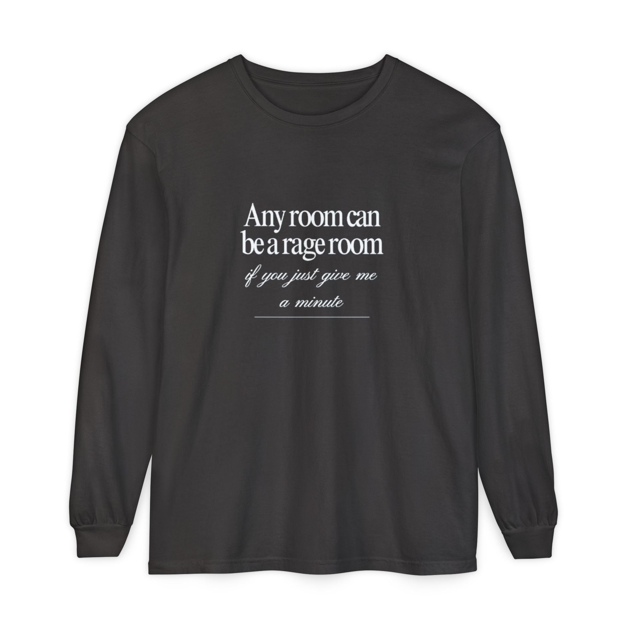 Any Room Can Be A Rage Room If You Just Give Me A Minute Unisex Long Sleeve T-Shirt