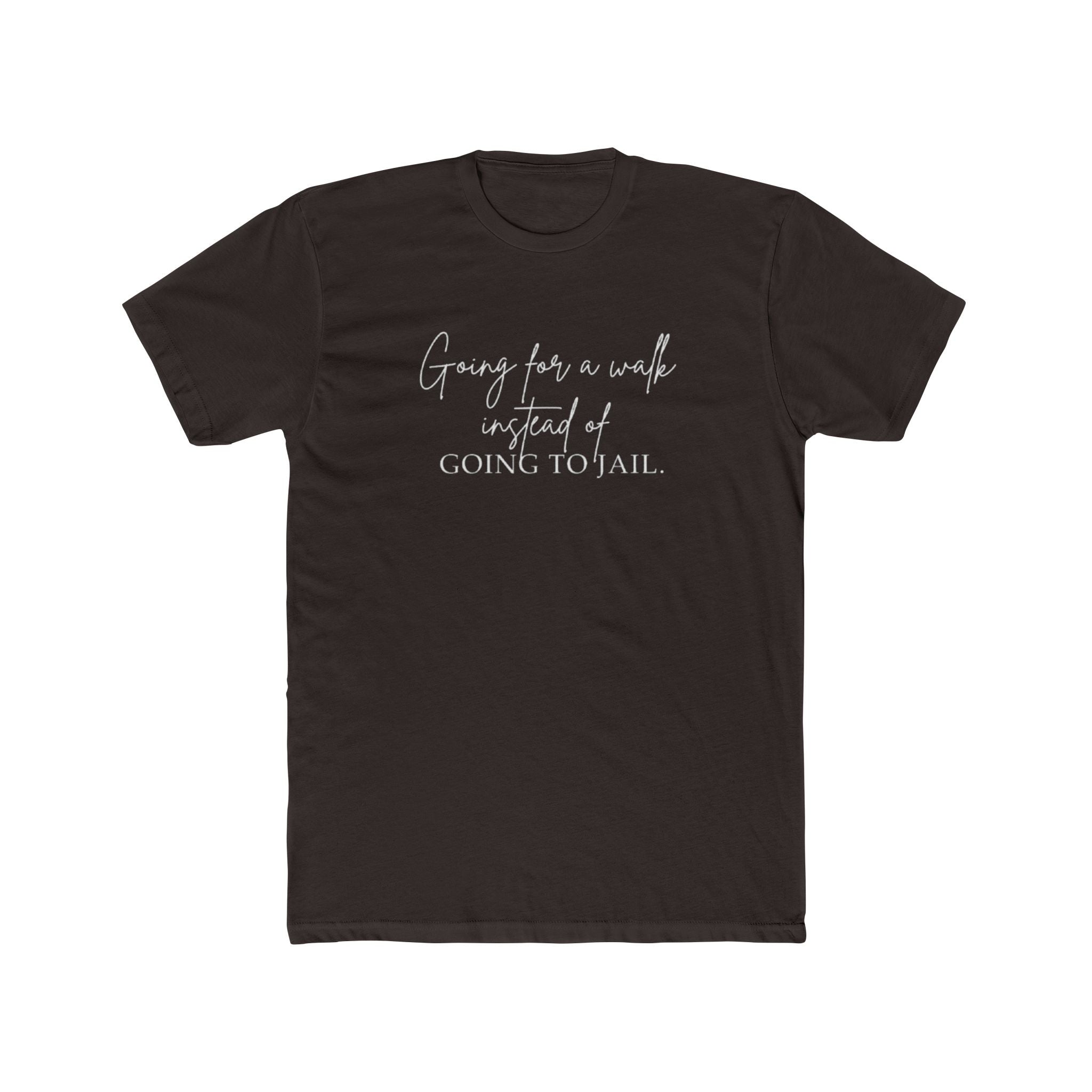 Going for a Walk Instead of Going to Jail Unisex Cotton Crew T-Shirt