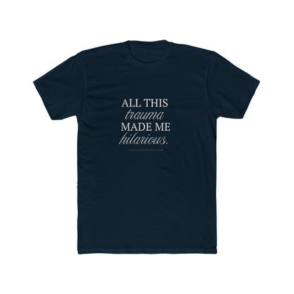 All This Trauma Made Me Hilarious Unisex Cotton Crew T-Shirt