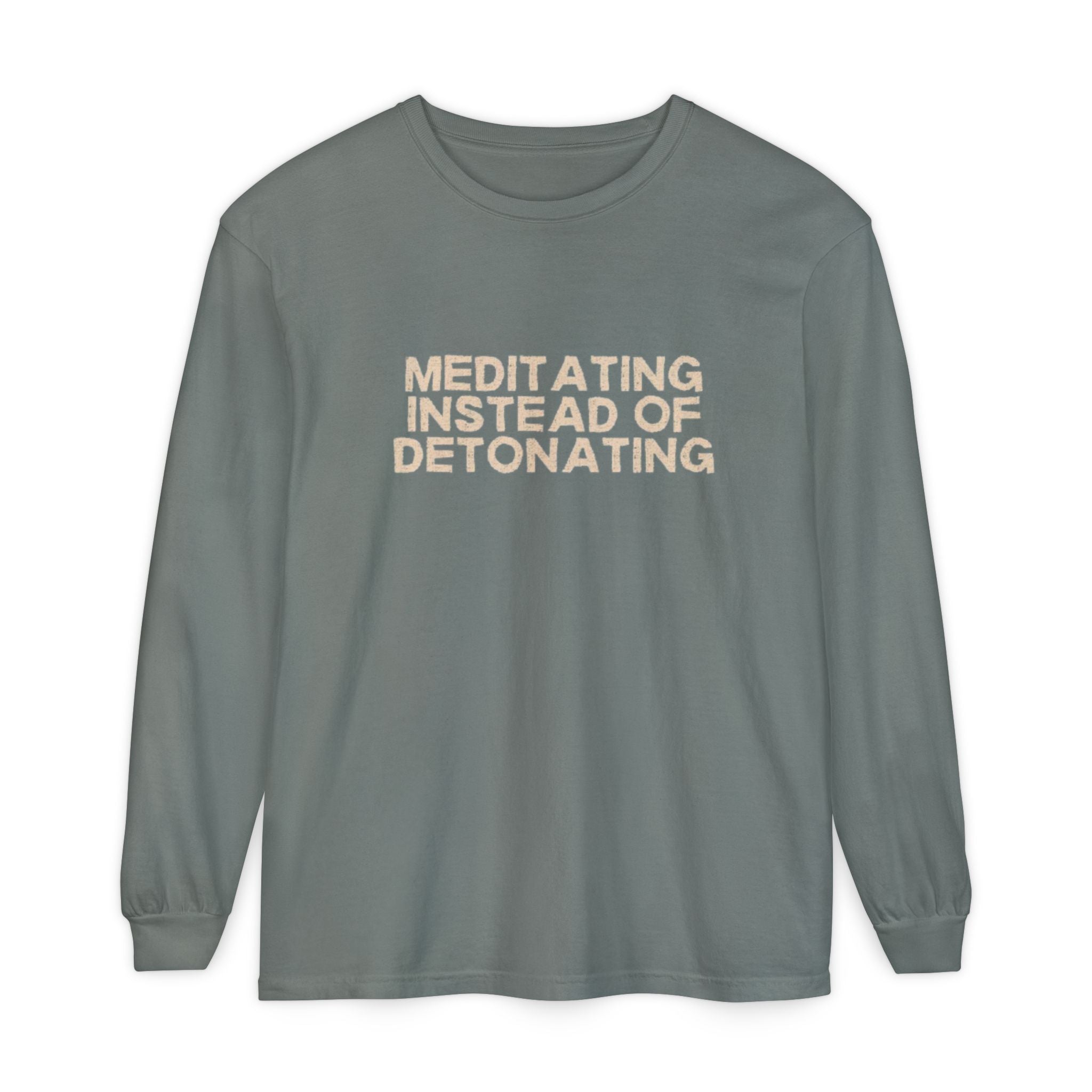 Meditating Instead of Detonating Unisex Long Sleeve T-shirt