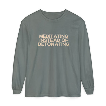 Meditating Instead of Detonating Unisex Long Sleeve T-shirt