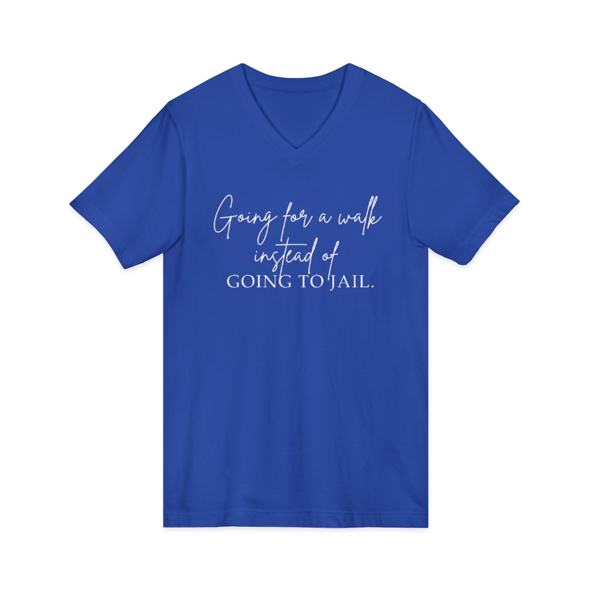 Going for a Walk Instead of Going to Jail Unisex V-Neck T-Shirt