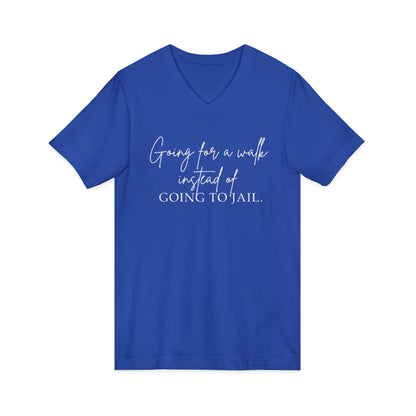 Going for a Walk Instead of Going to Jail Unisex V-Neck T-Shirt