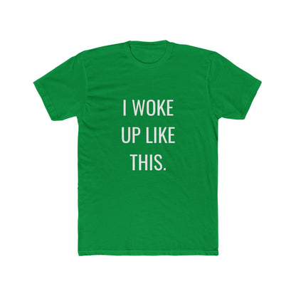 I Woke Up Like This Unisex Cotton Crew T-Shirt