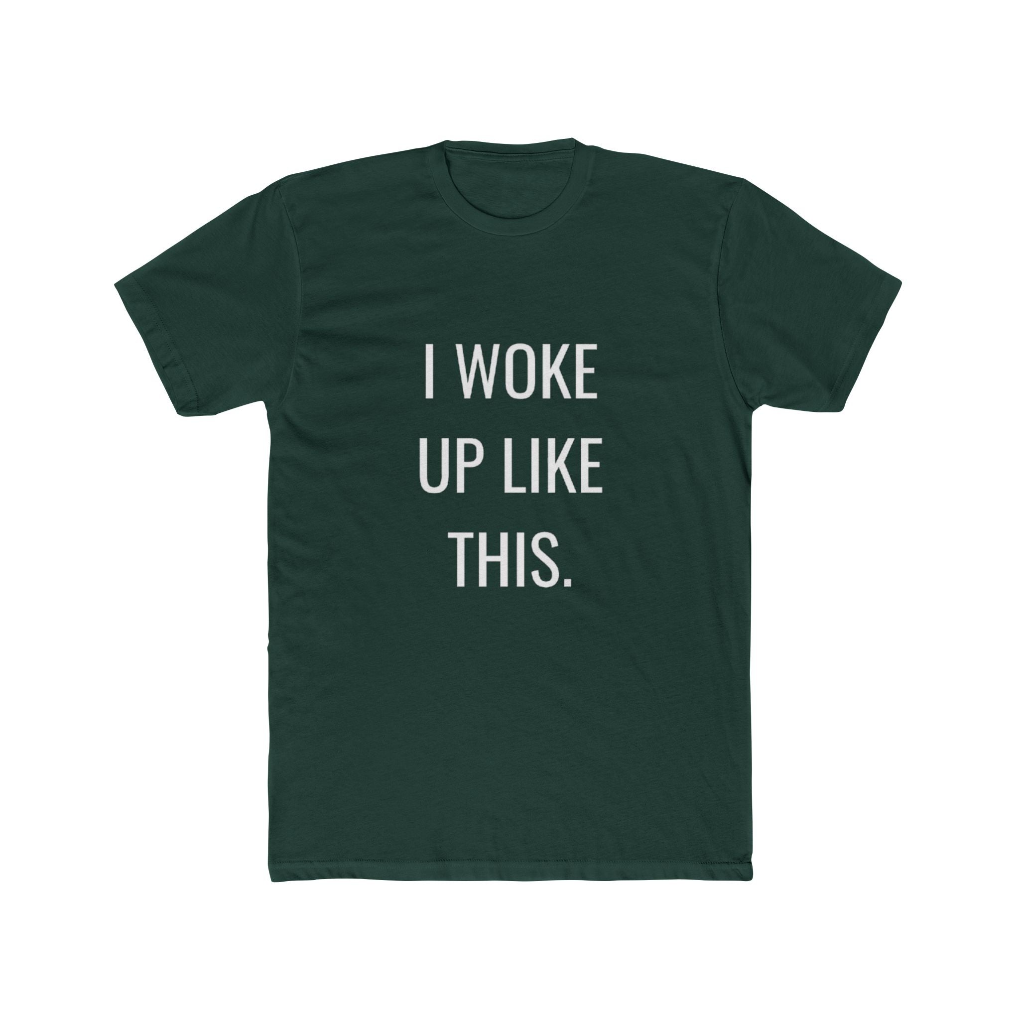 I Woke Up Like This Unisex Cotton Crew T-Shirt