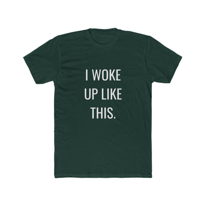 I Woke Up Like This Unisex Cotton Crew T-Shirt