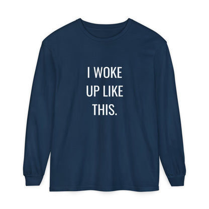 I Woke Up Like This Unisex Long Sleeve T-Shirt