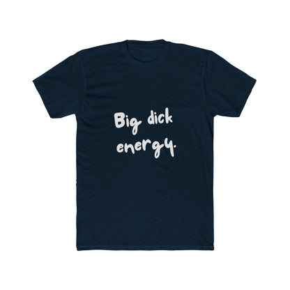 Big Dick Energy Unisex Cotton Crew T-Shirt