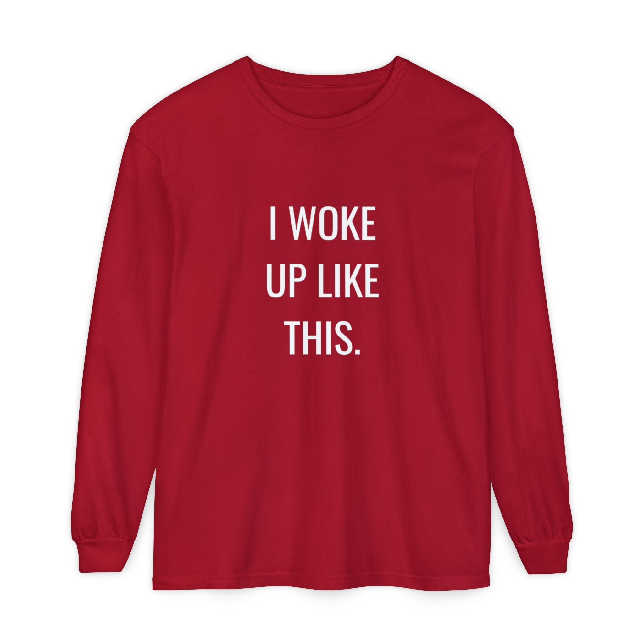 I Woke Up Like This Unisex Long Sleeve T-Shirt