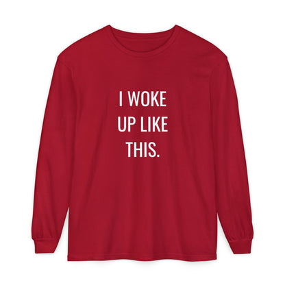 I Woke Up Like This Unisex Long Sleeve T-Shirt