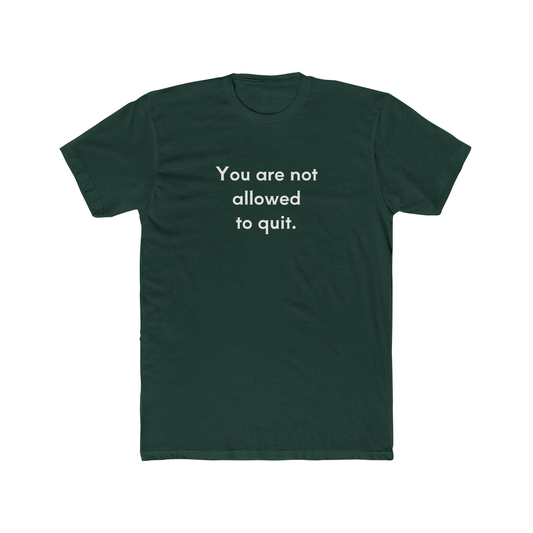 You Are Not Allowed To Quit Unisex Cotton Crew T-Shirt