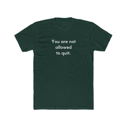 You Are Not Allowed To Quit Unisex Cotton Crew T-Shirt
