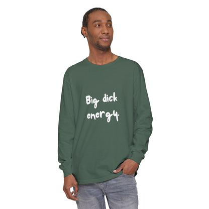 Big Dick Energy Unisex Long Sleeve T-Shirt