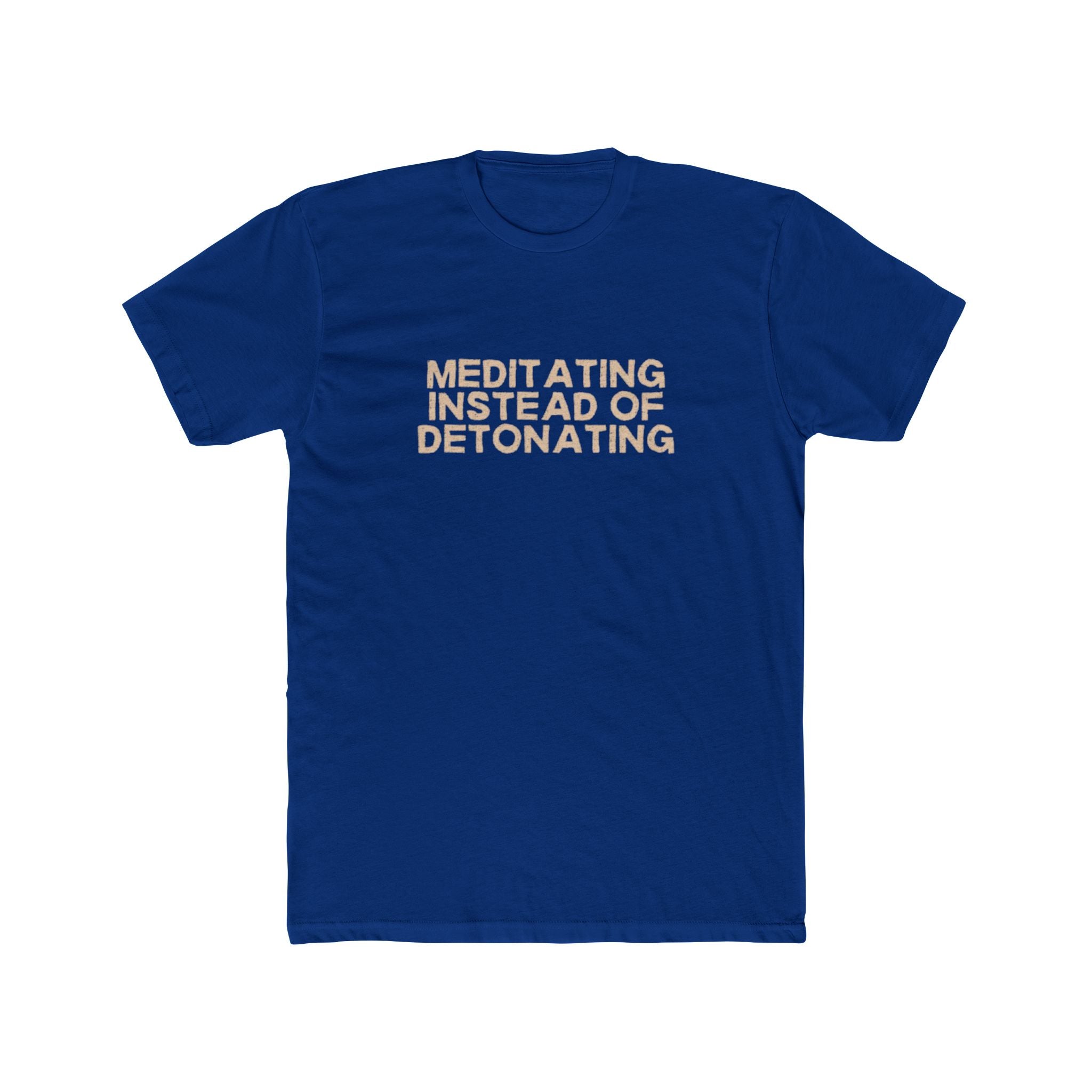 Meditating Instead of Detonating Unisex Cotton Crew T-Shirt