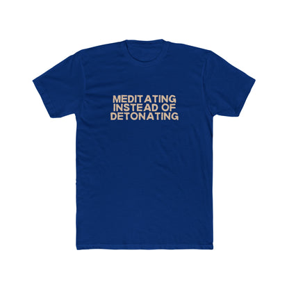 Meditating Instead of Detonating Unisex Cotton Crew T-Shirt