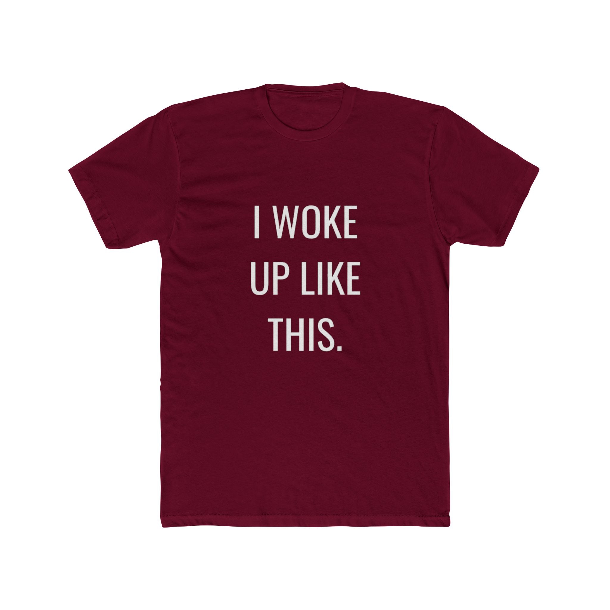 I Woke Up Like This Unisex Cotton Crew T-Shirt