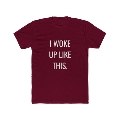 I Woke Up Like This Unisex Cotton Crew T-Shirt