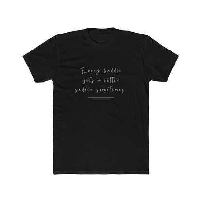 Every Baddie Gets A Little Saddie Sometimes Unisex Cotton Crew T-Shirt