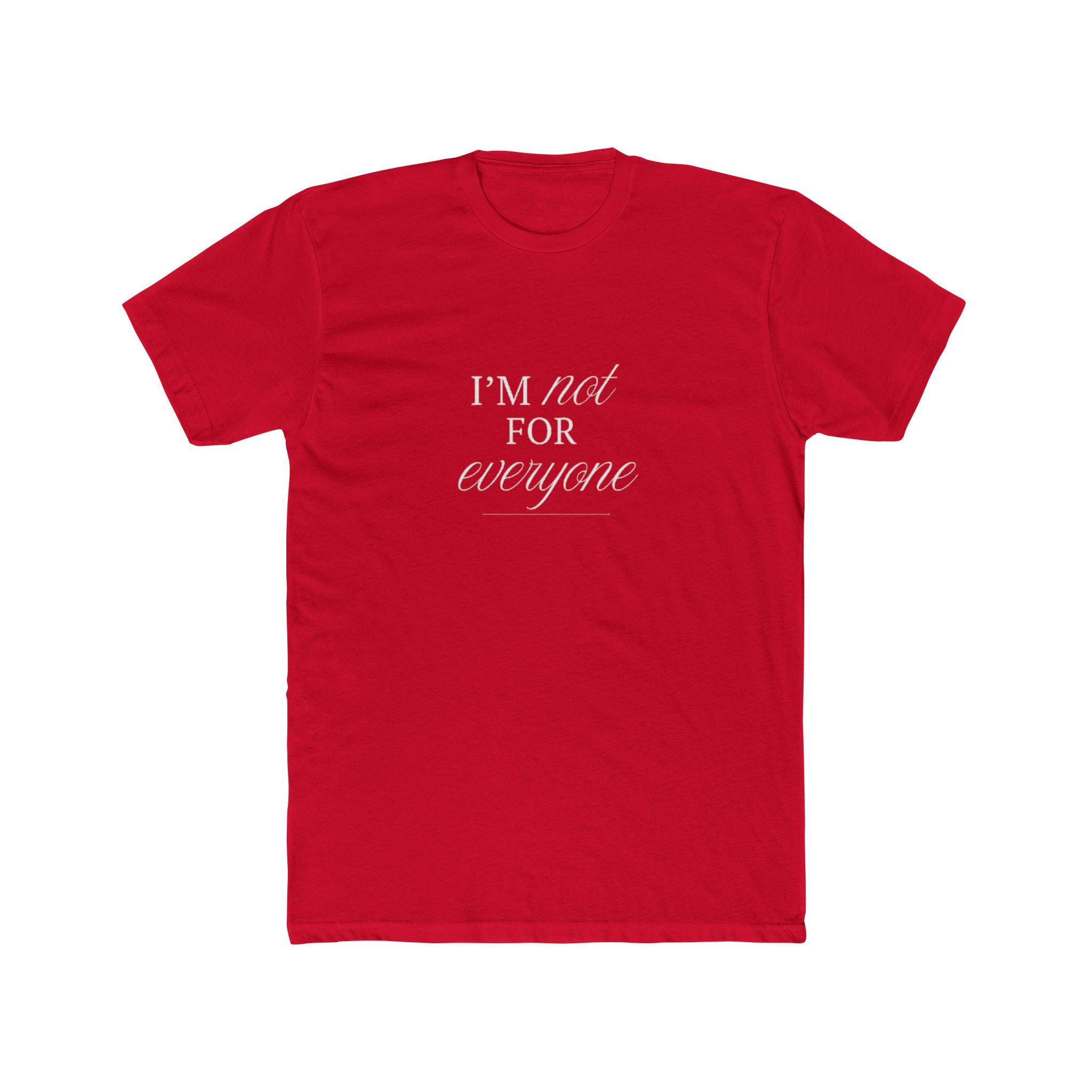 I Am Not For Everyone Unisex Cotton Crew T-Shirt