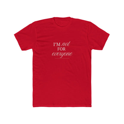 I Am Not For Everyone Unisex Cotton Crew T-Shirt