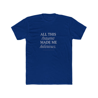 All This Trauma Made Me Hilarious Unisex Cotton Crew T-Shirt