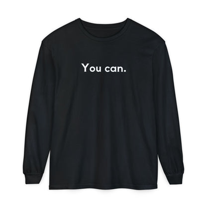 You Can Unisex Long Sleeve T-Shirt