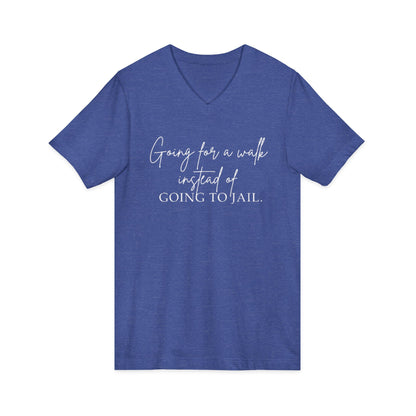 Going for a Walk Instead of Going to Jail Unisex V-Neck T-Shirt