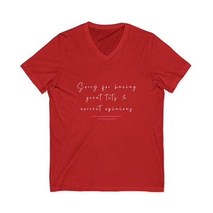 Sorry For Having Great Tits And Correct Opinions Unisex V-Neck T-Shirt