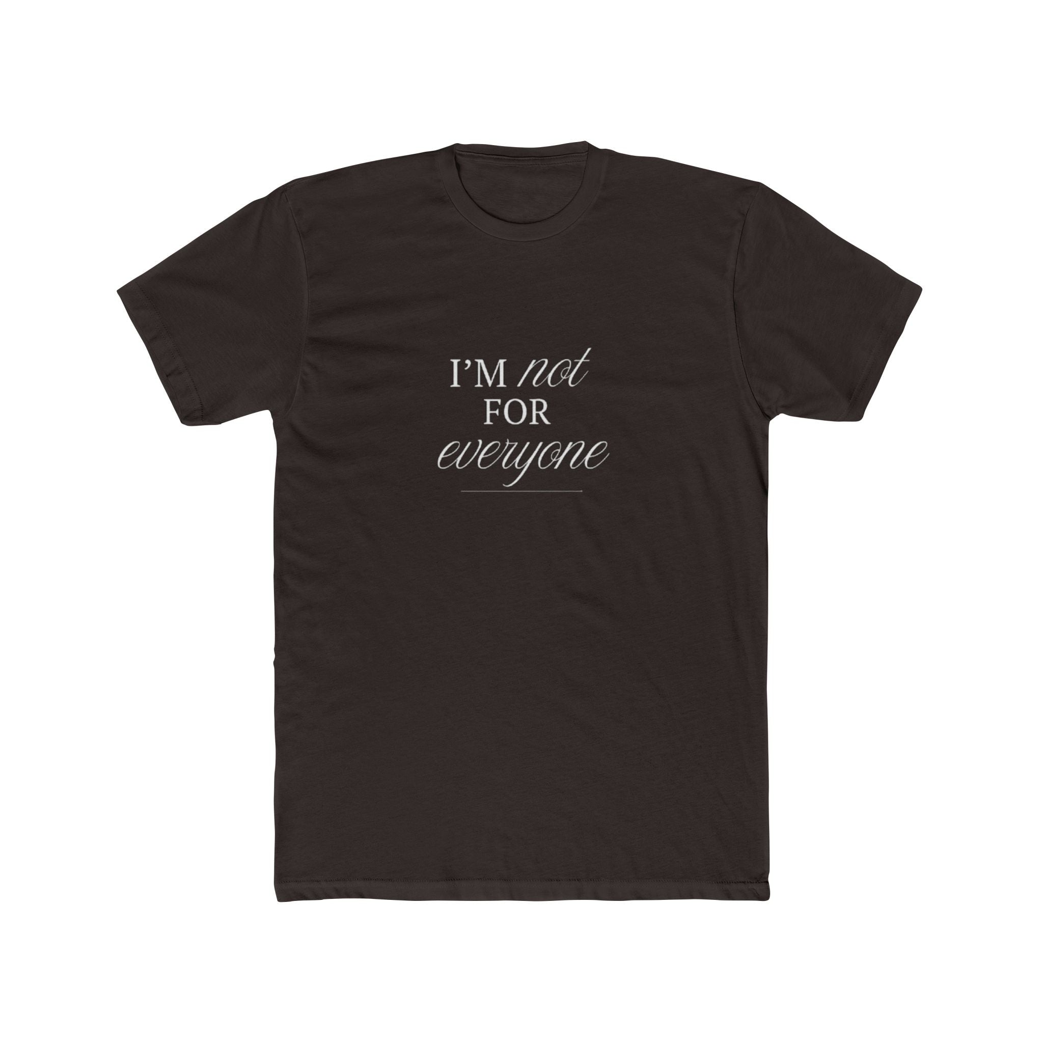 I Am Not For Everyone Unisex Cotton Crew T-Shirt