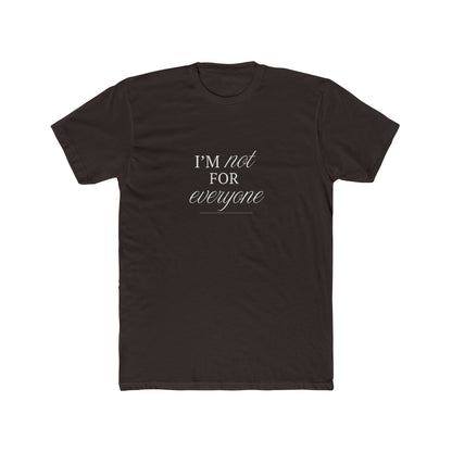 I Am Not For Everyone Unisex Cotton Crew T-Shirt