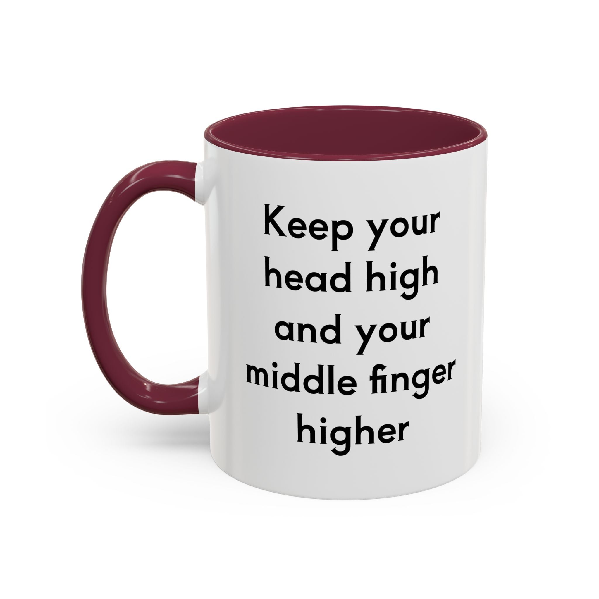 Keep Your Head High And Your Middle Finger Higher 11oz, 15oz