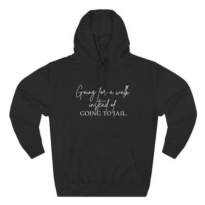 Going for a Walk Instead of Going to Jail Unisex Fleece Hoodie