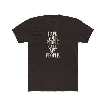 Have Your People Call My People Unisex Cotton Crew T-Shirt