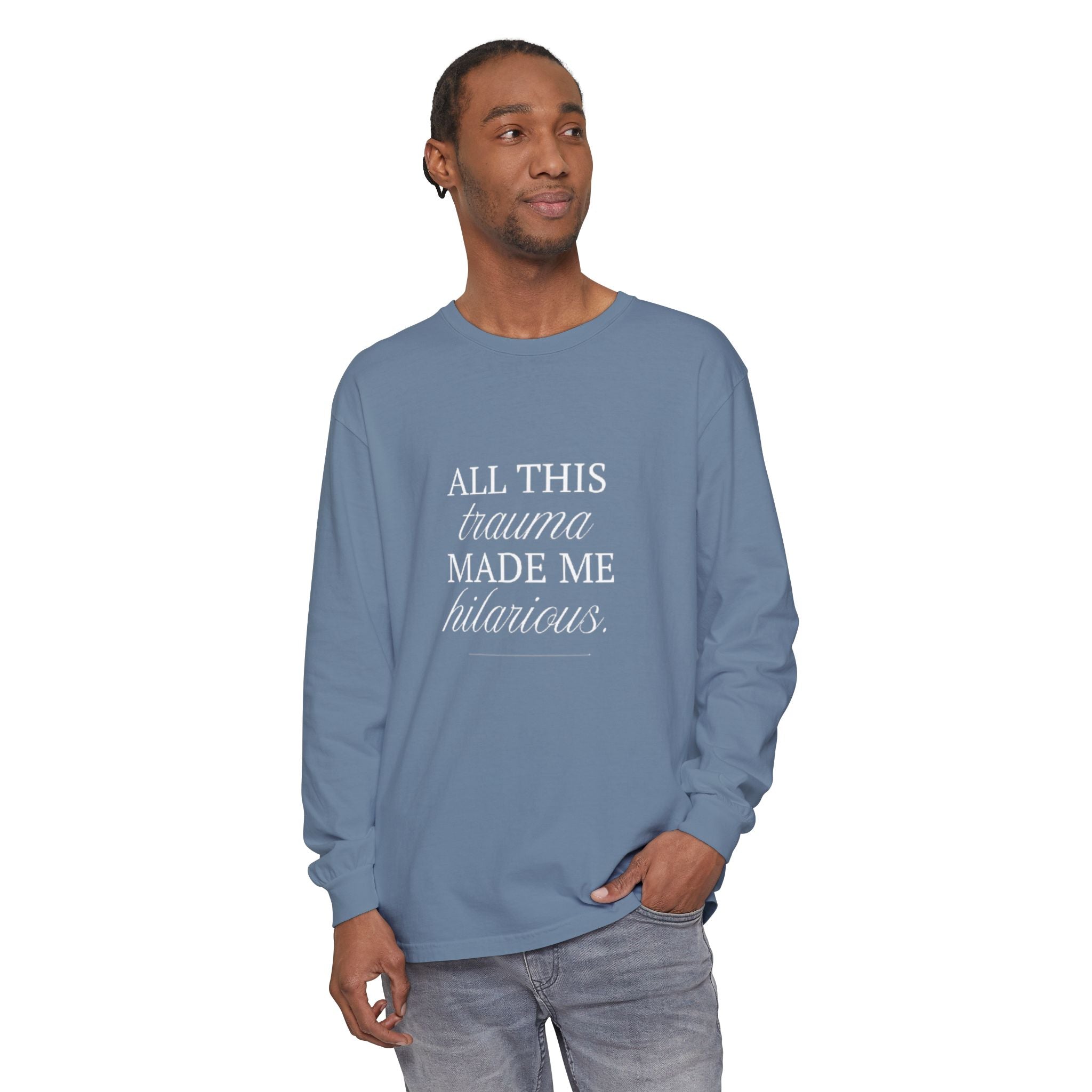 All This Trauma Made Me Hilarious Unisex Long Sleeve T-Shirt