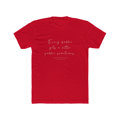 Every Baddie Gets A Little Saddie Sometimes Unisex Cotton Crew T-Shirt
