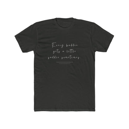 Every Baddie Gets A Little Saddie Sometimes Unisex Cotton Crew T-Shirt