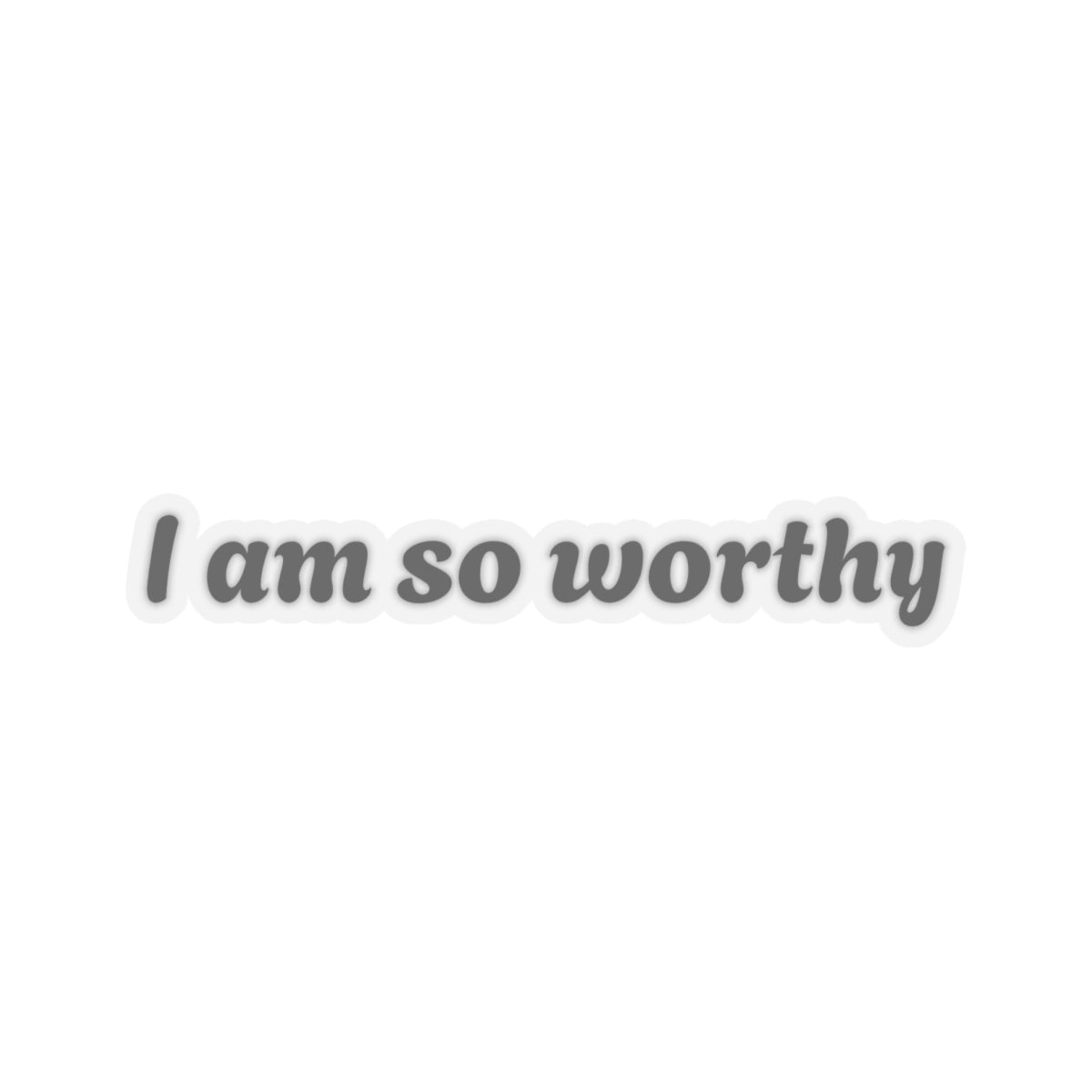 I Am So Worthy Kiss-Cut Stickers