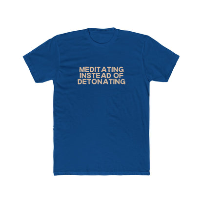 Meditating Instead of Detonating Unisex Cotton Crew T-Shirt