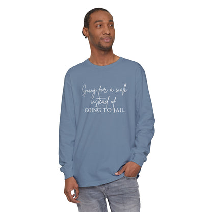 Going for a Walk Instead of Going to Jail Unisex Long Sleeve T-Shirt