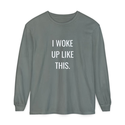 I Woke Up Like This Unisex Long Sleeve T-Shirt